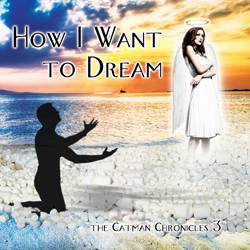 Catman Cohen : How I Want to Dream: the Catman Chronicles 3